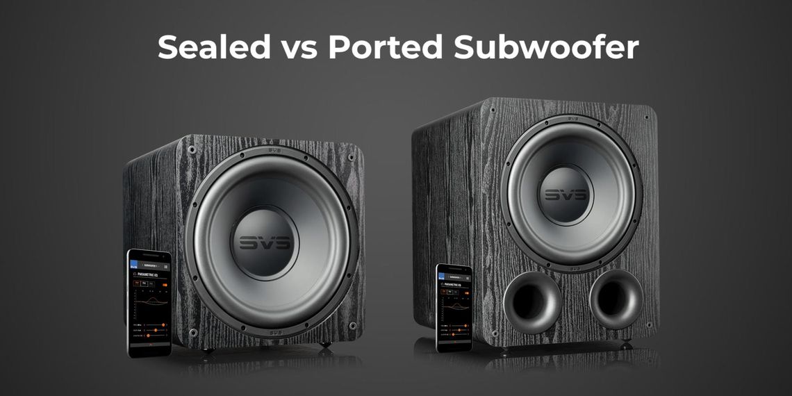 Sealed Vs Ported Subwoofers